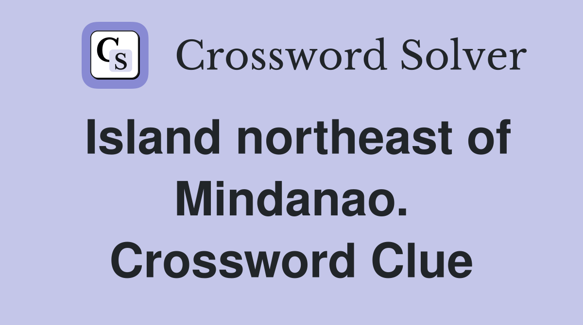 Island northeast of Mindanao. Crossword Clue