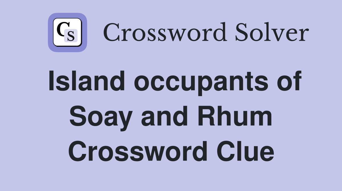 Island occupants of Soay and Rhum Crossword Clue