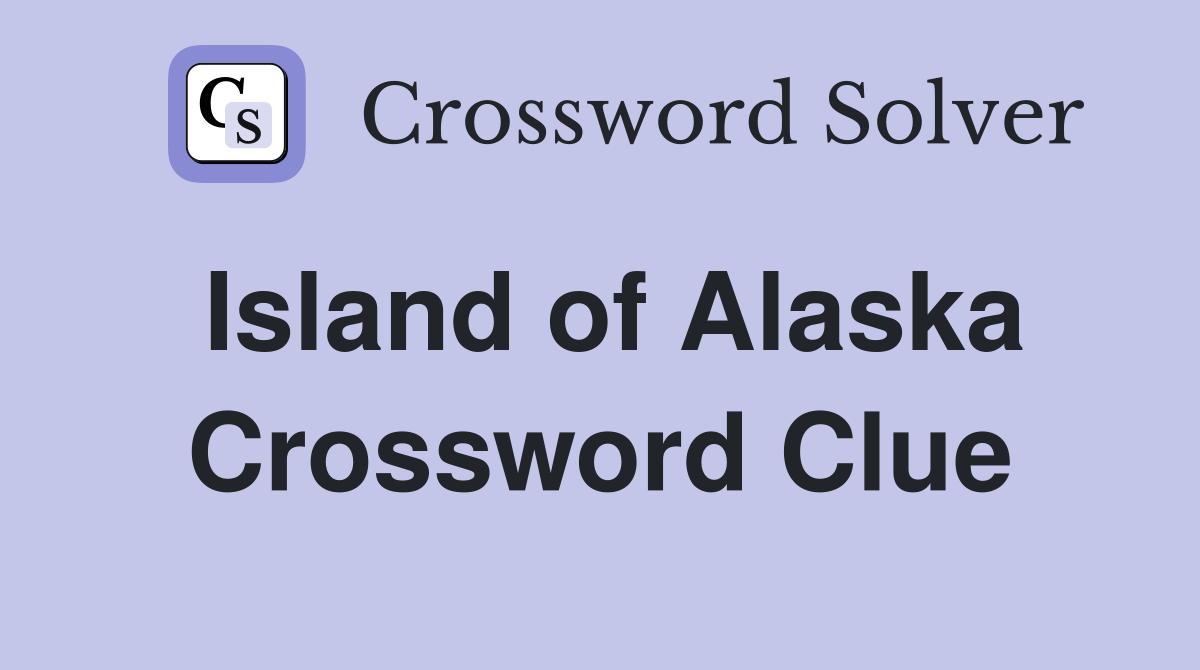 Island of Alaska Crossword Clue