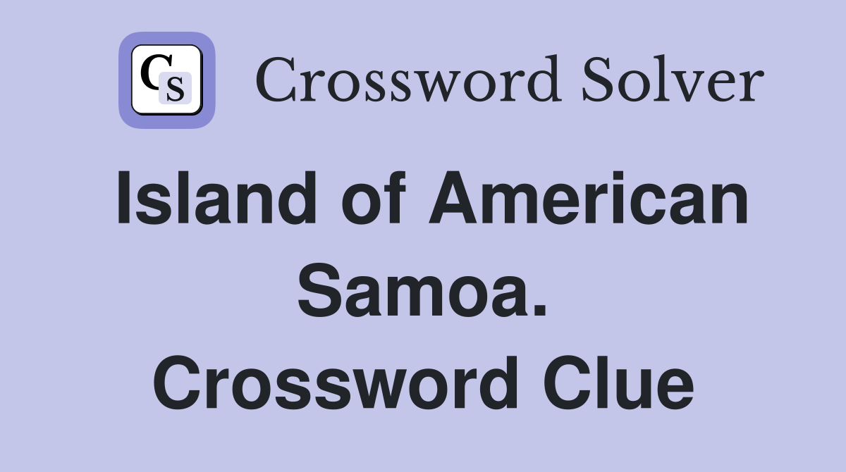 Island of American Samoa. Crossword Clue
