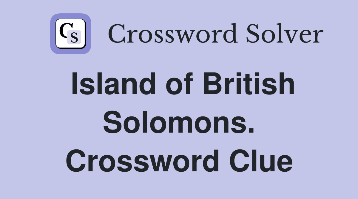 Island of British Solomons. Crossword Clue