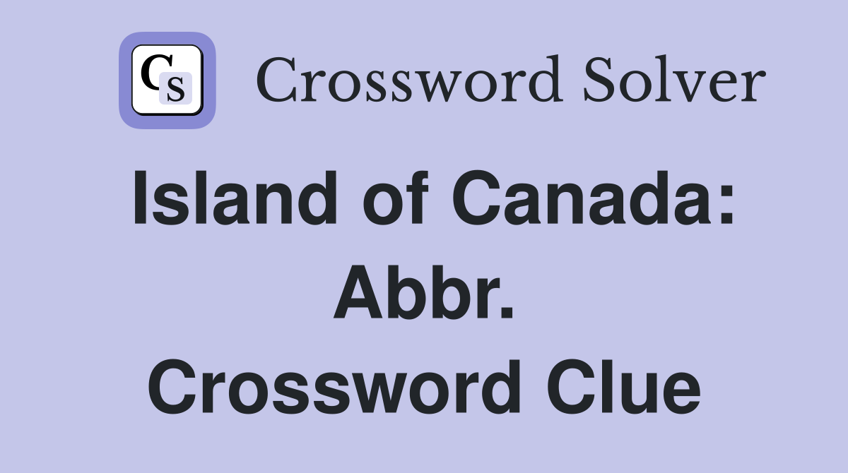 Island of Canada: Abbr. Crossword Clue