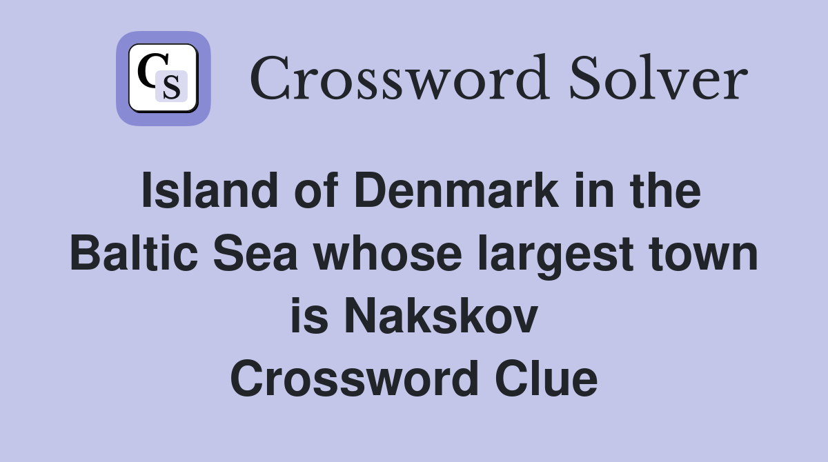 Island of Denmark in the Baltic Sea whose largest town is Nakskov Crossword Clue