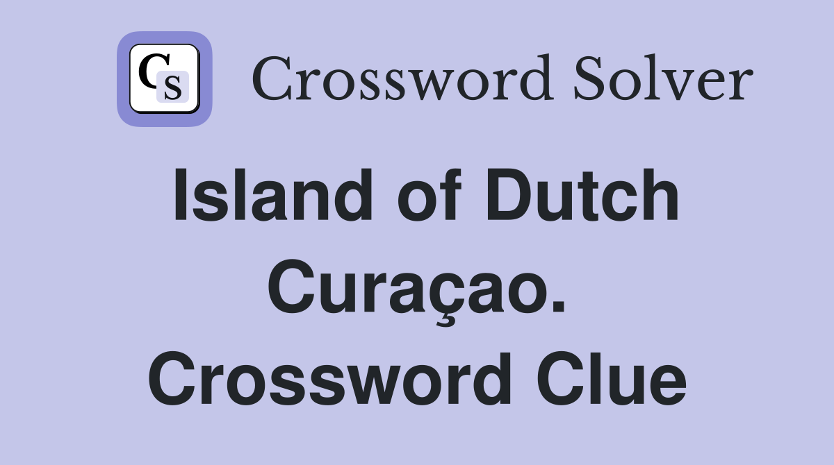Island of Dutch Curaçao. Crossword Clue