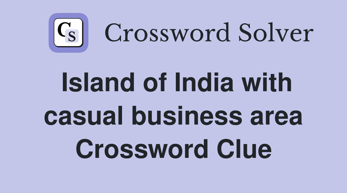 Island of India with casual business area Crossword Clue