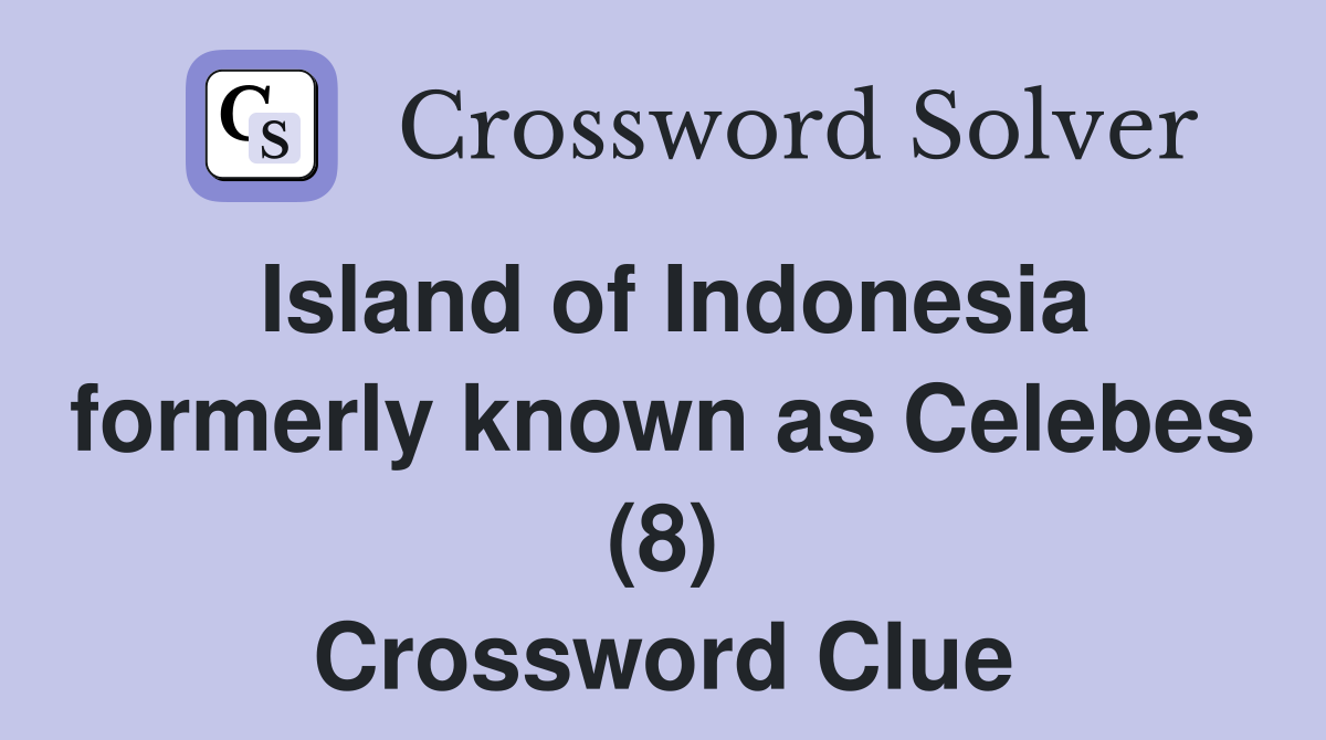 Island of Indonesia formerly known as Celebes (8) Crossword Clue