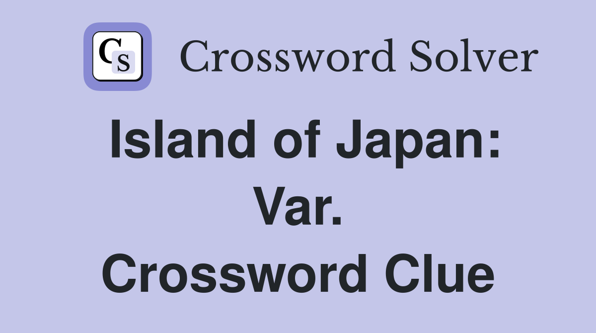 Island of Japan: Var. Crossword Clue