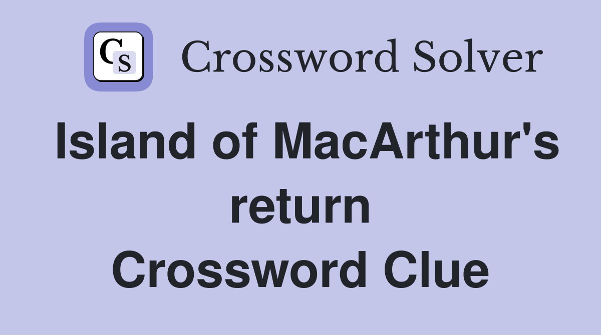 Island of MacArthur's return Crossword Clue