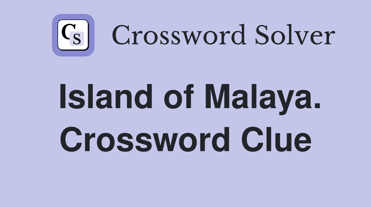 Island of Malaya. Crossword Clue