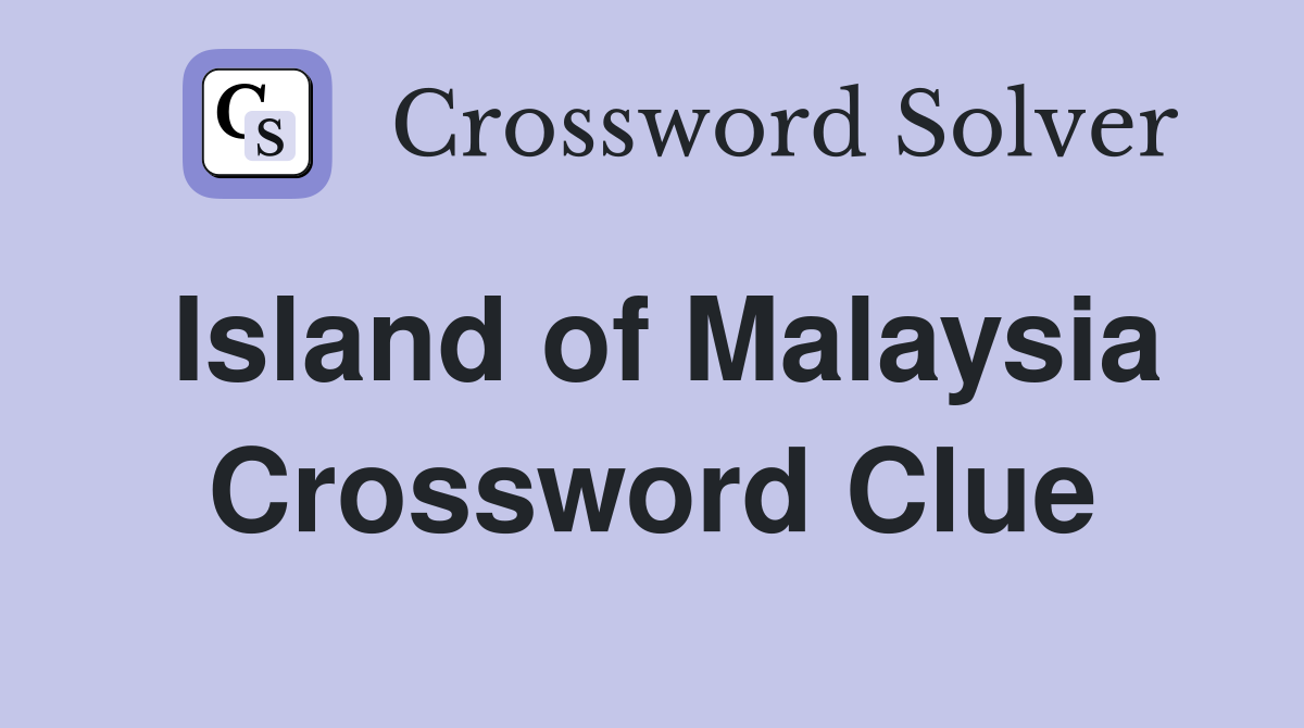 Island of Malaysia Crossword Clue