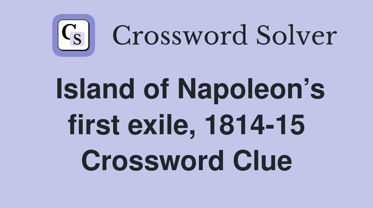 Island of Napoleon’s first exile, 1814-15 Crossword Clue