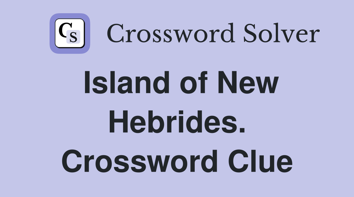 Island of New Hebrides. Crossword Clue