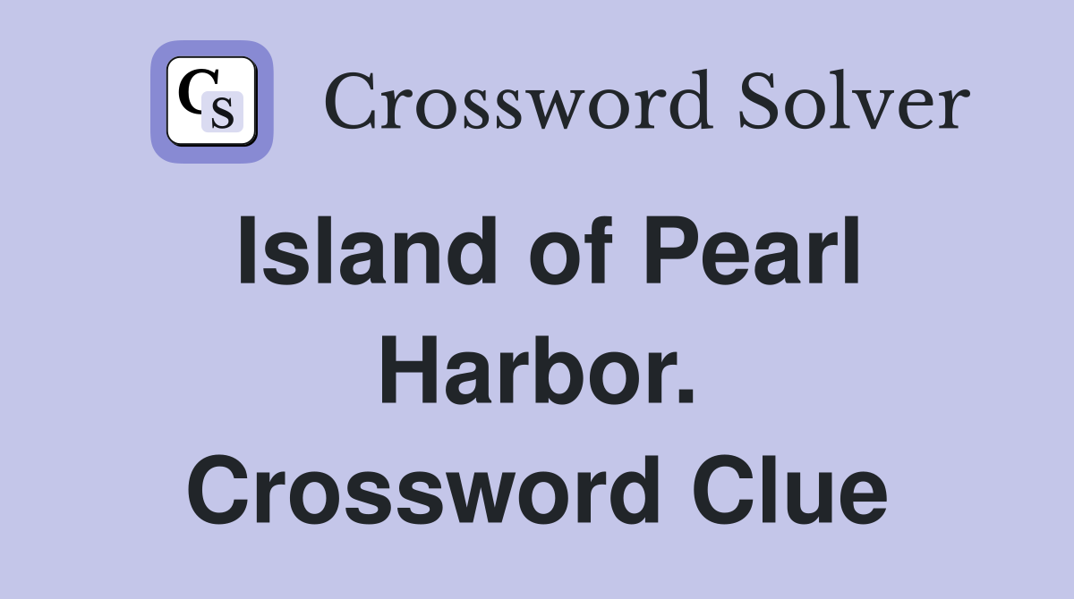 Island of Pearl Harbor. Crossword Clue