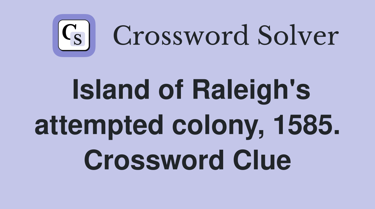 Island of Raleigh's attempted colony, 1585. Crossword Clue