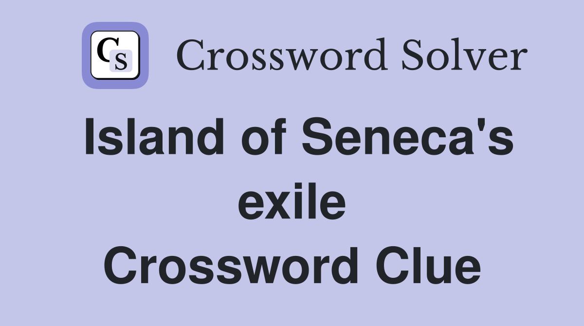 Island of Seneca's exile Crossword Clue