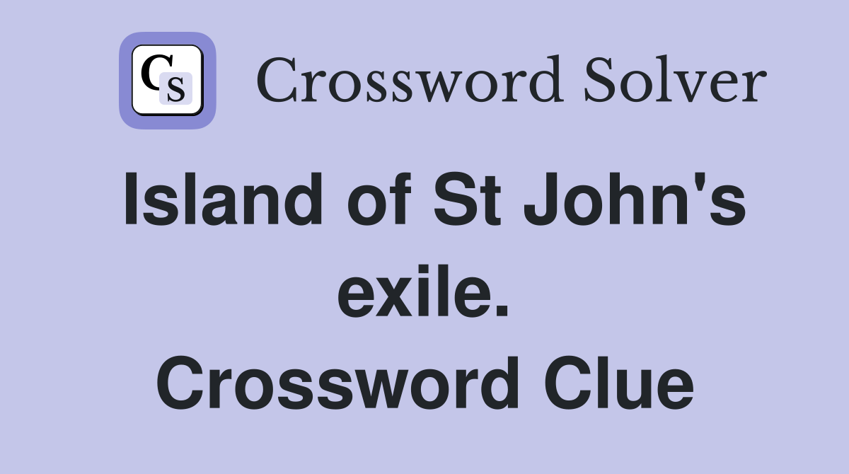 Island of St John's exile. Crossword Clue