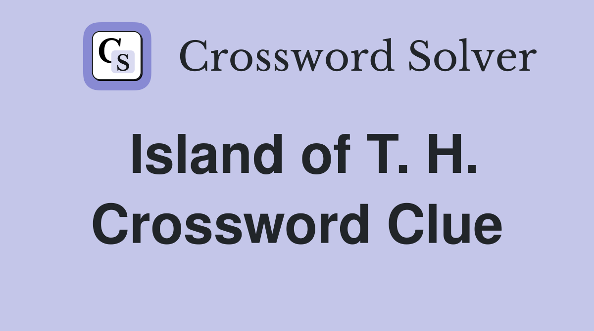 Island of T. H. Crossword Clue