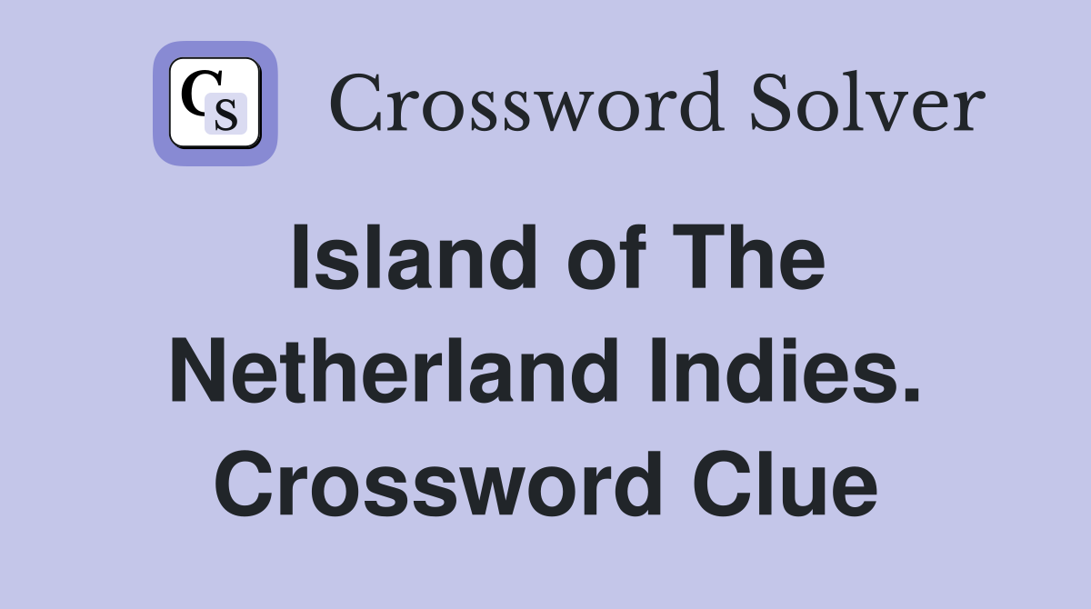 Island of The Netherland Indies. Crossword Clue