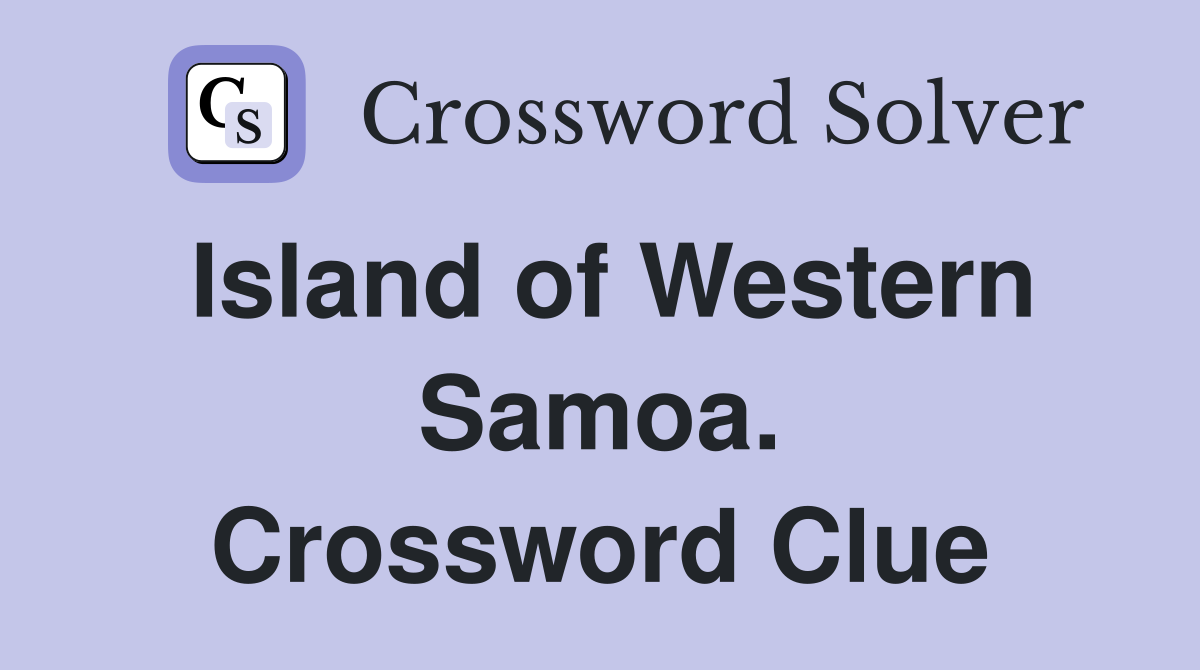 Island of Western Samoa. Crossword Clue
