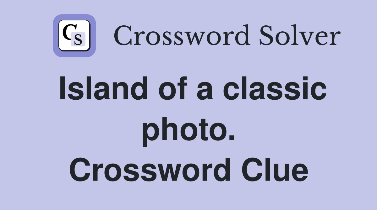 Island of a classic photo. Crossword Clue