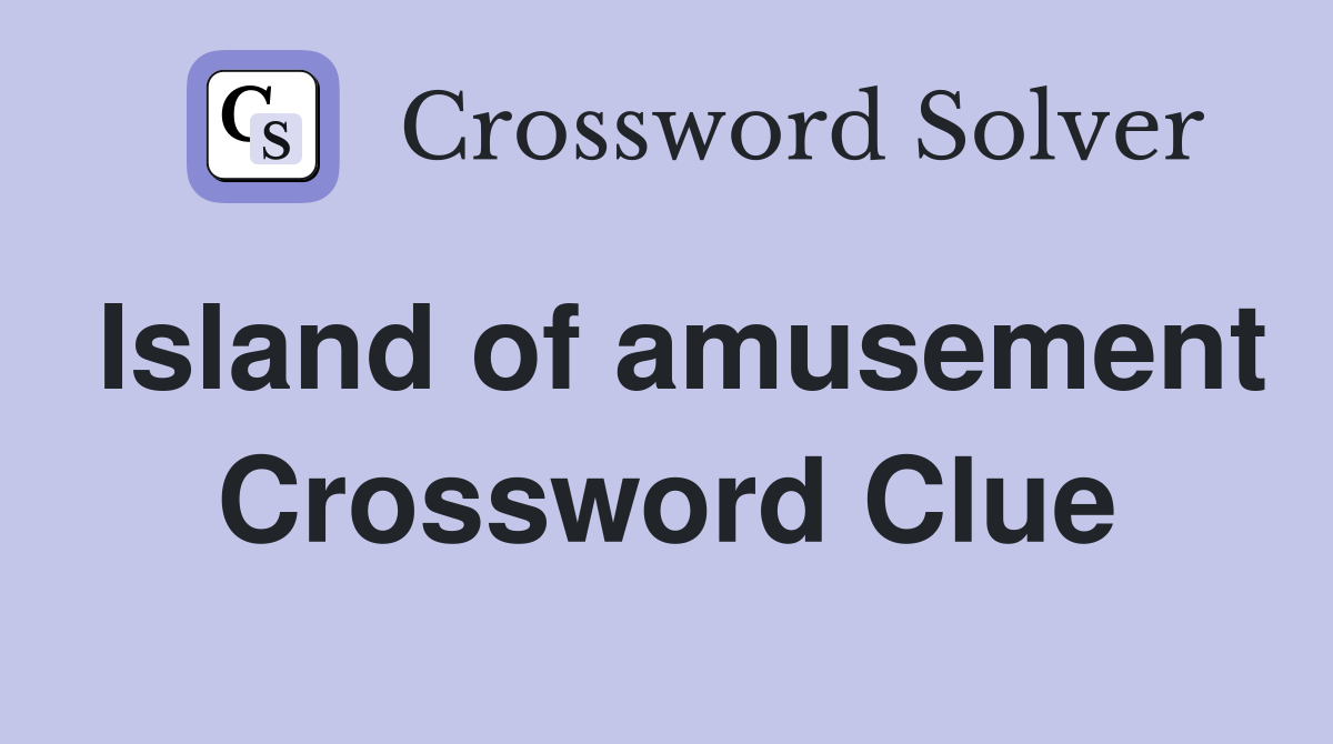 Island of amusement Crossword Clue
