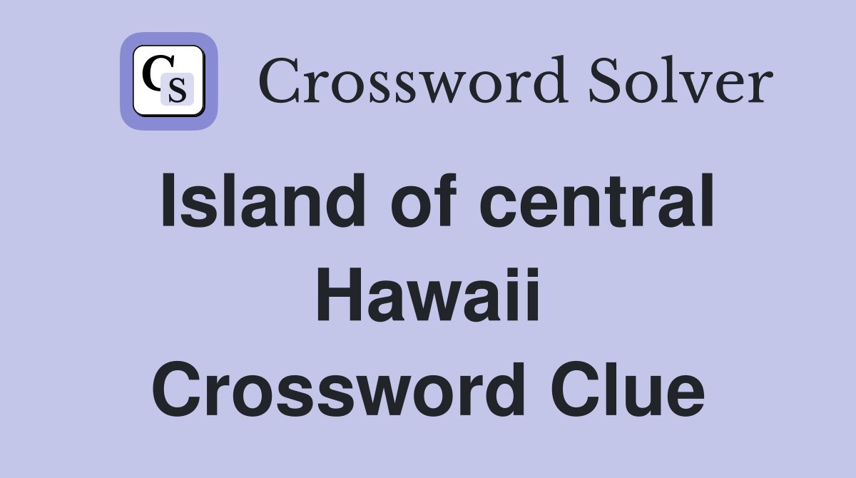 Island of central Hawaii Crossword Clue