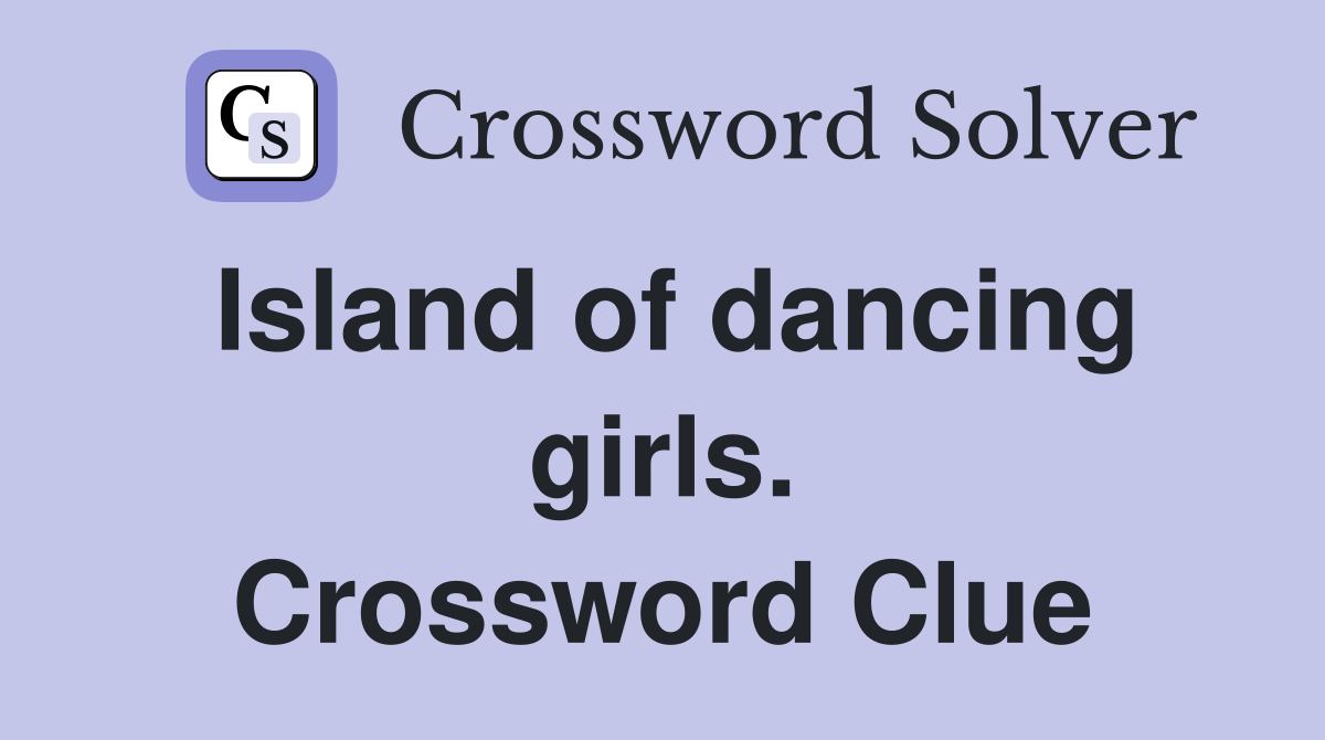 Island of dancing girls. Crossword Clue