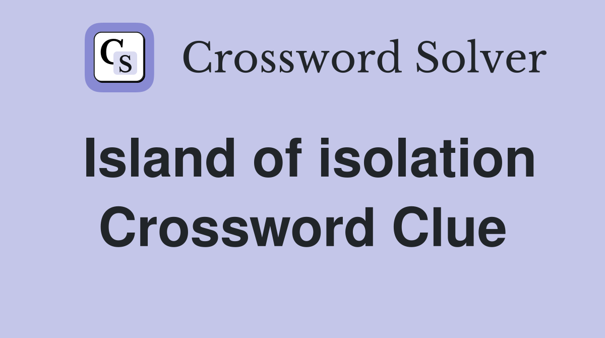 Island of isolation Crossword Clue