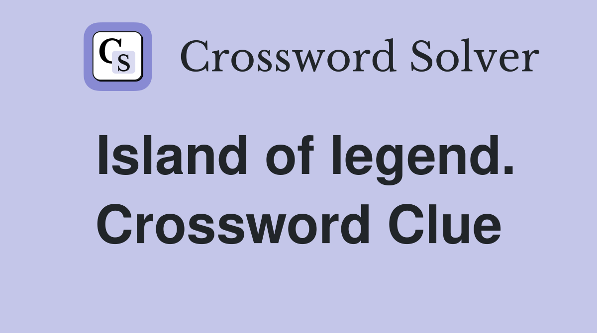 Island of legend. Crossword Clue