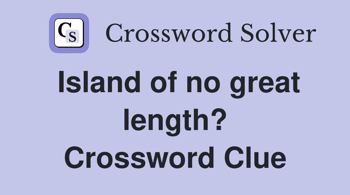 Island of no great length? Crossword Clue