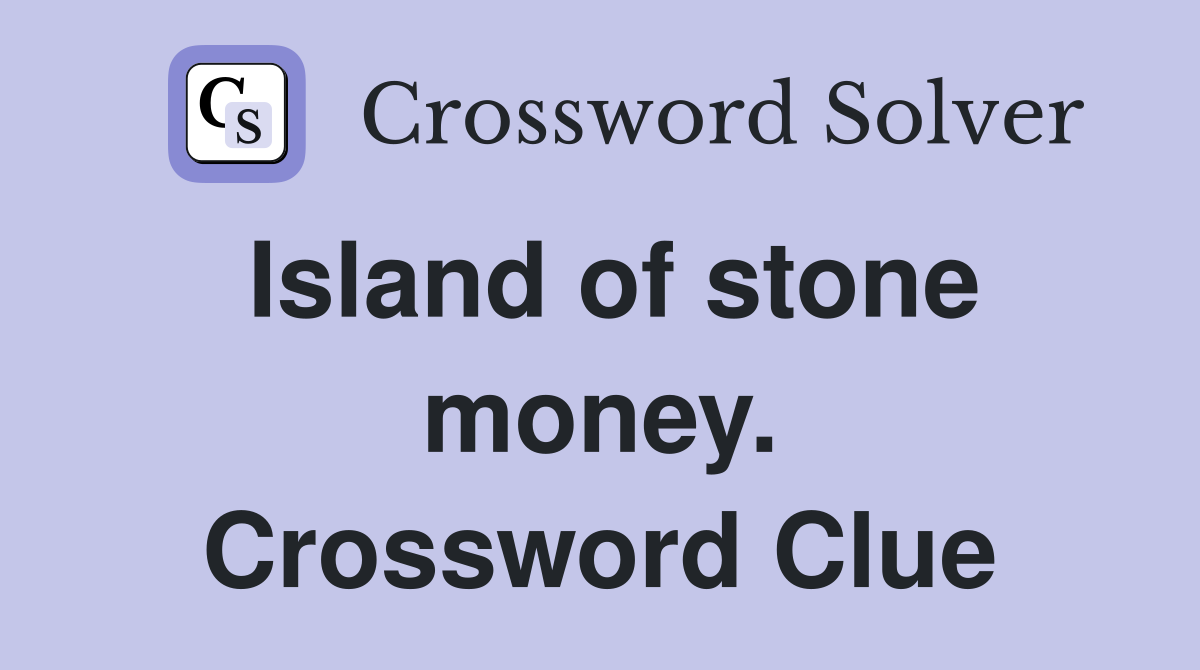 Island of stone money. Crossword Clue