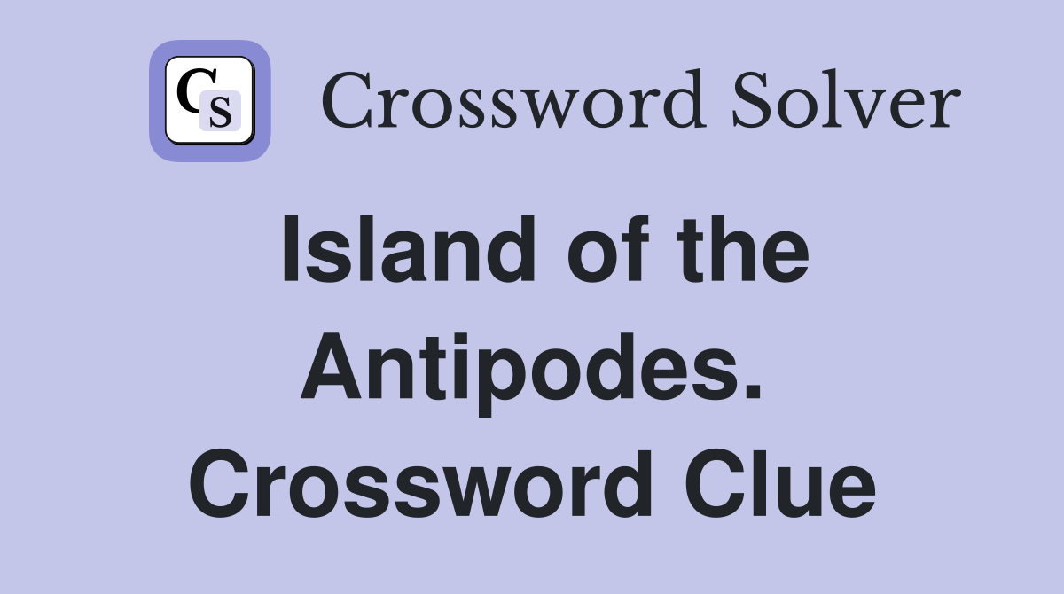 Island of the Antipodes. Crossword Clue