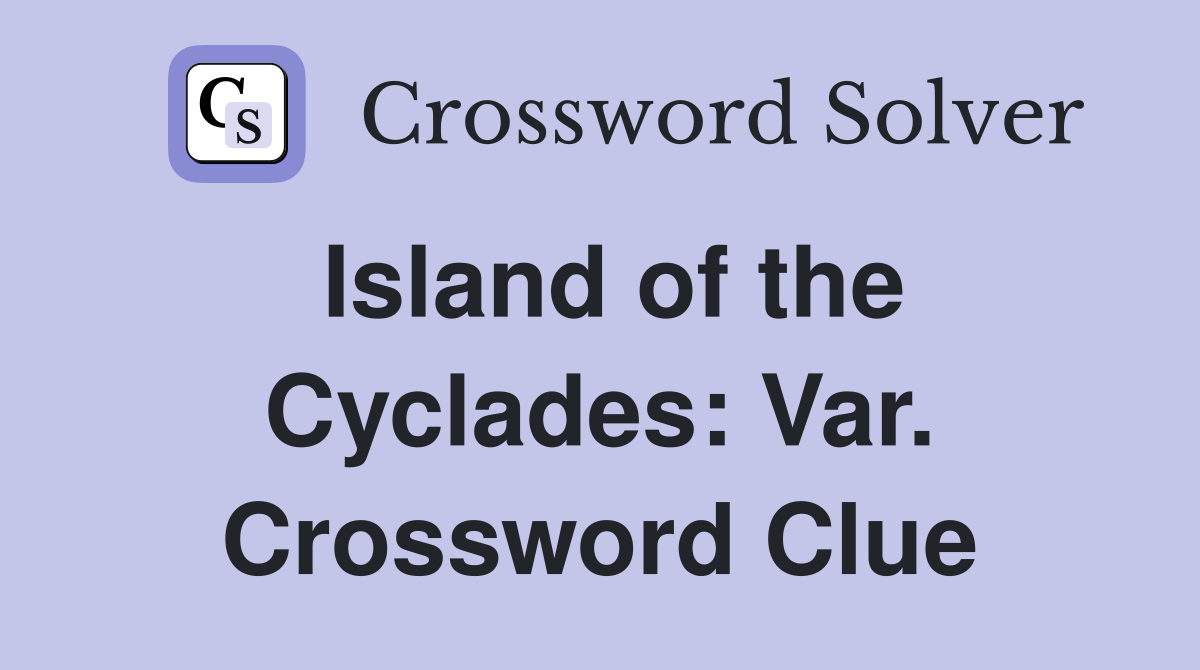 Island of the Cyclades: Var. Crossword Clue