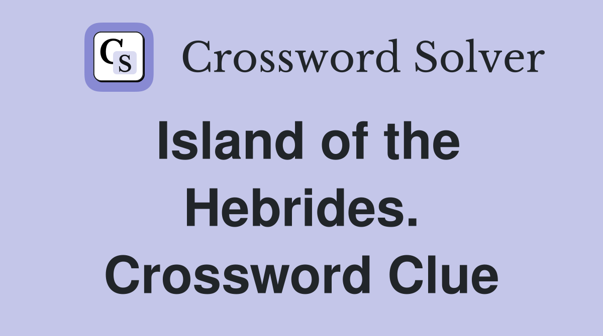 Island of the Hebrides. Crossword Clue