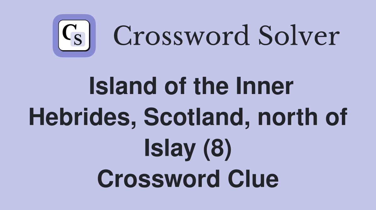 Island of the Inner Hebrides, Scotland, north of Islay (8) Crossword Clue