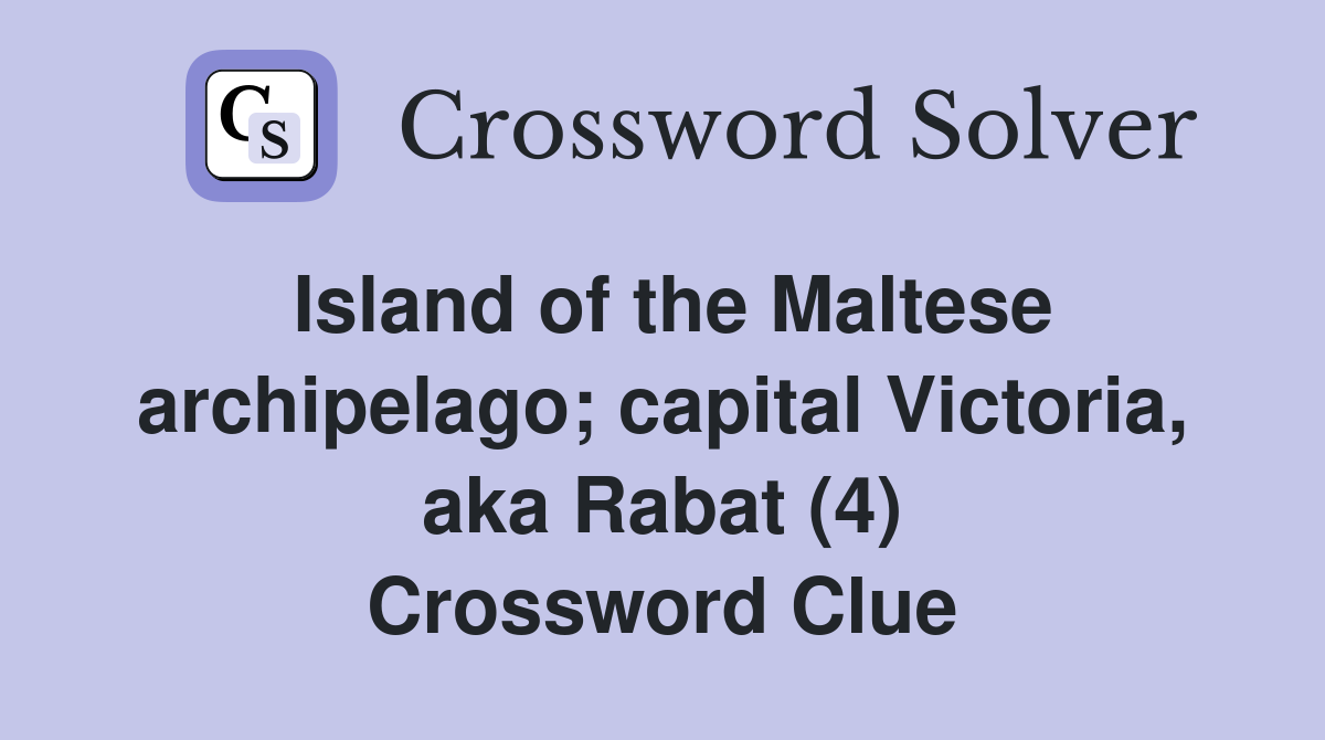 Island of the Maltese archipelago; capital Victoria, aka Rabat (4) Crossword Clue