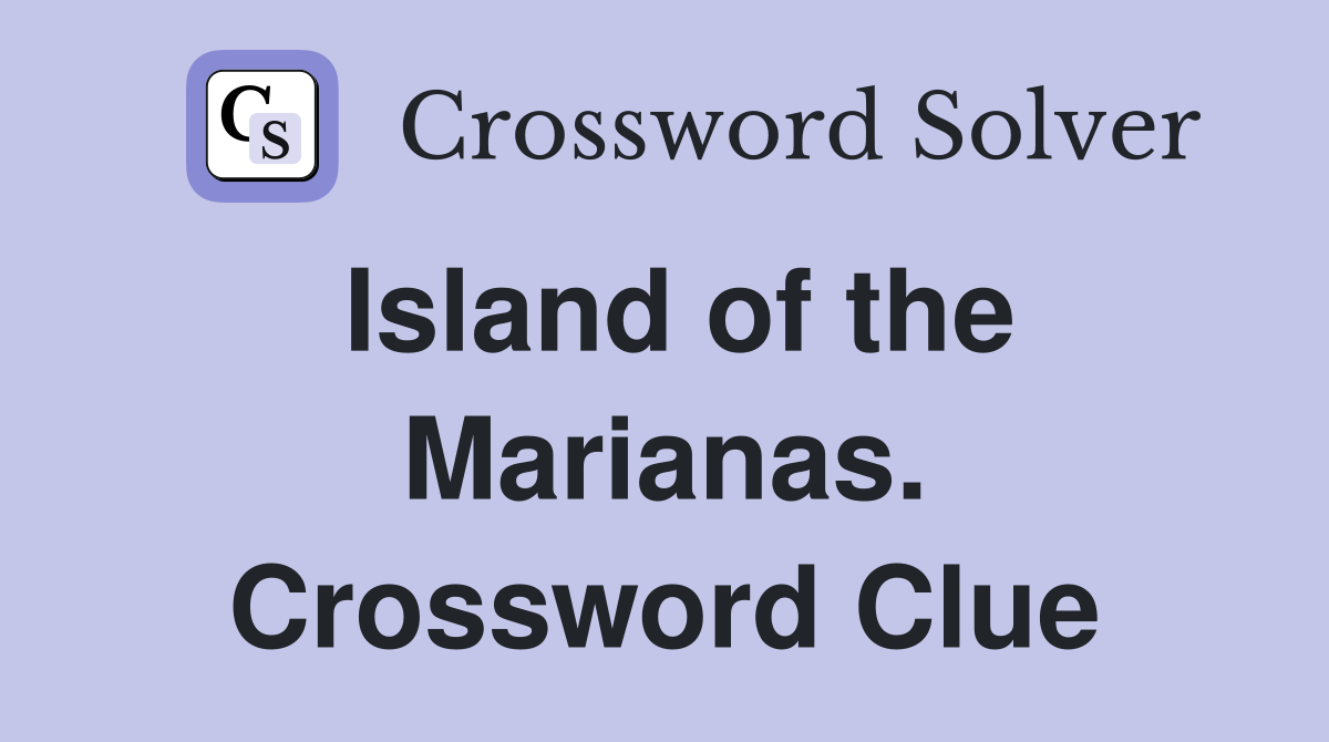 Island of the Marianas. Crossword Clue