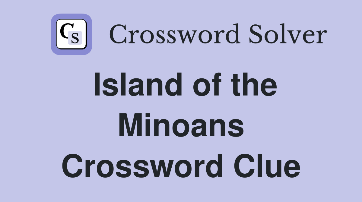 Island of the Minoans Crossword Clue