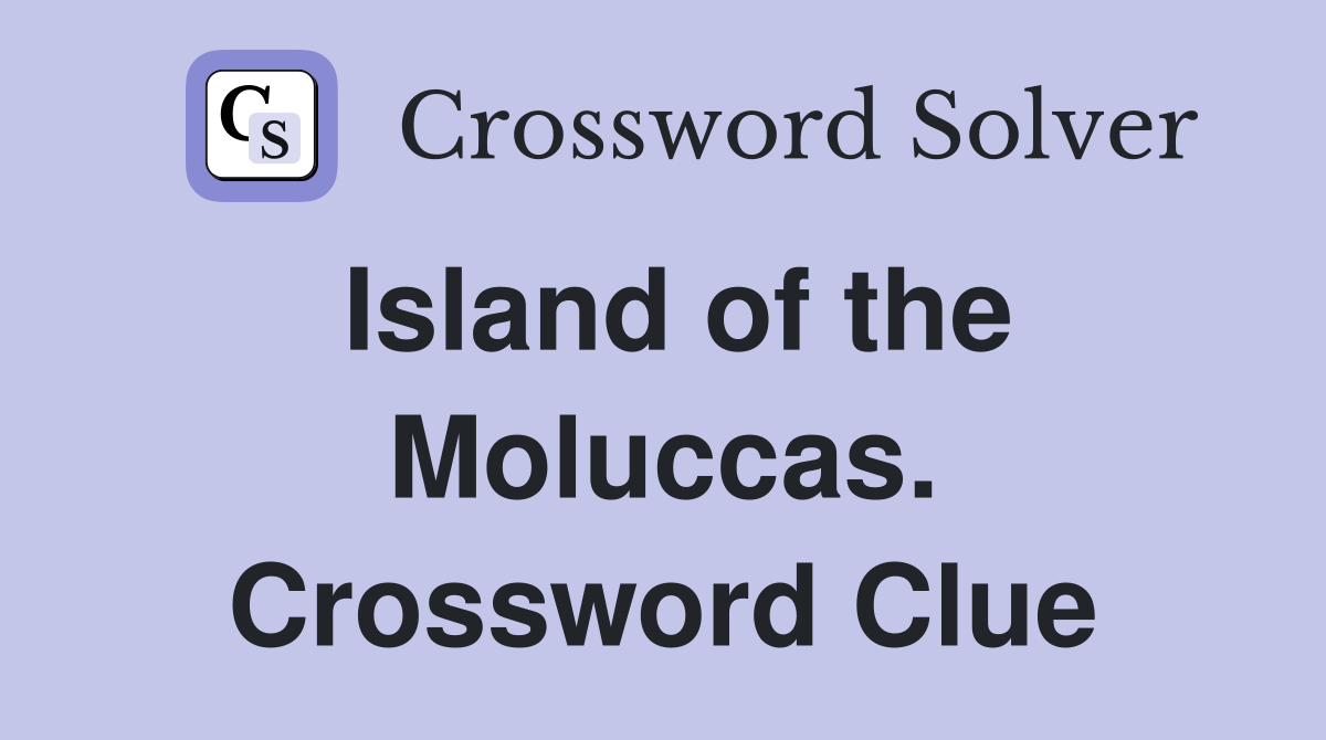 Island of the Moluccas. Crossword Clue
