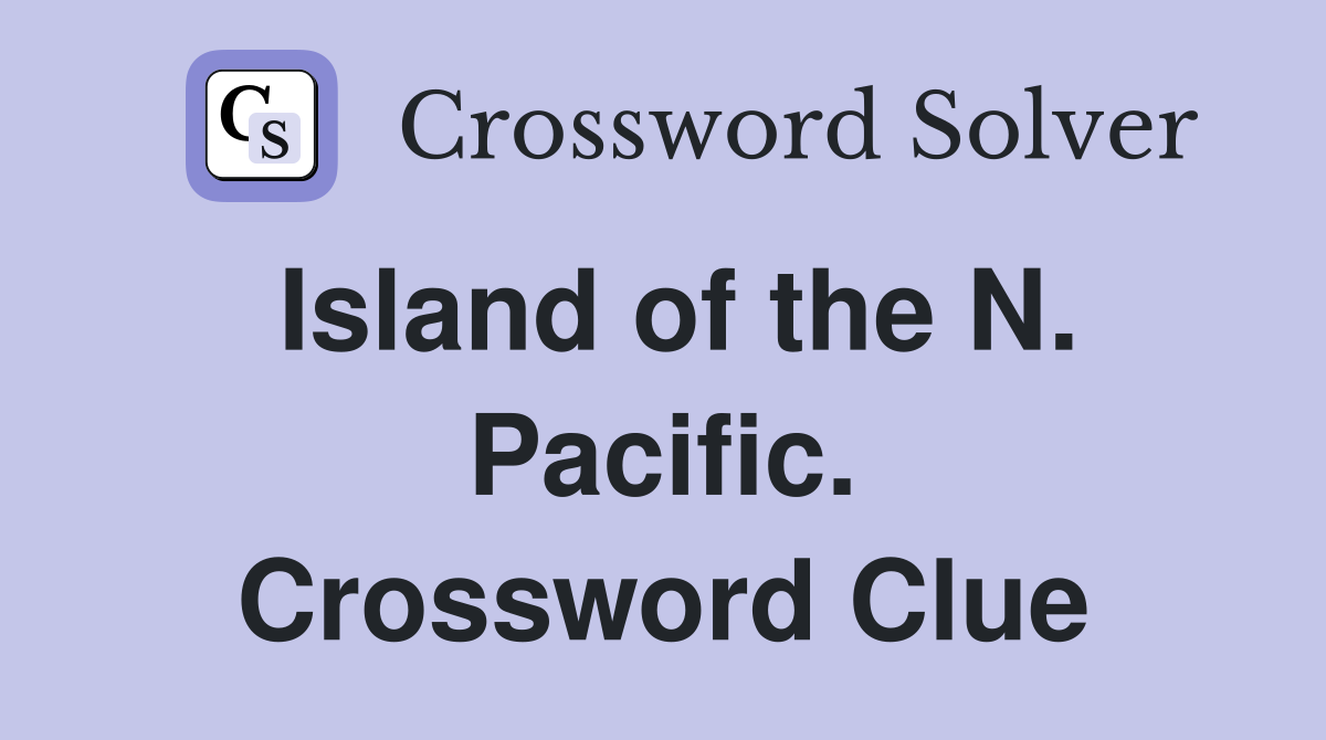 Island of the N. Pacific. Crossword Clue