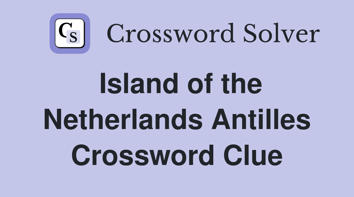 Island of the Netherlands Antilles Crossword Clue