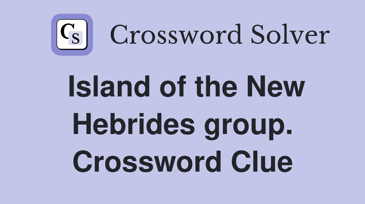 Island of the New Hebrides group. Crossword Clue
