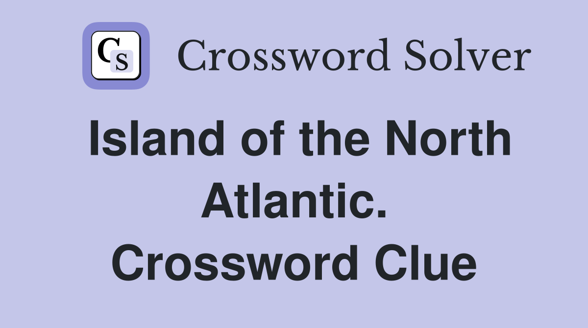 Island of the North Atlantic. Crossword Clue