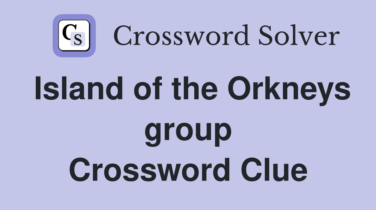 Island of the Orkneys group Crossword Clue