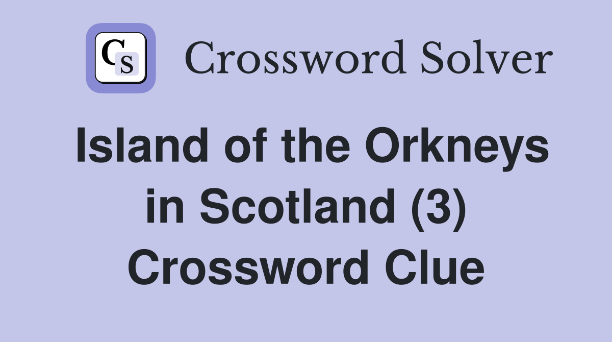 Island of the Orkneys in Scotland (3) Crossword Clue