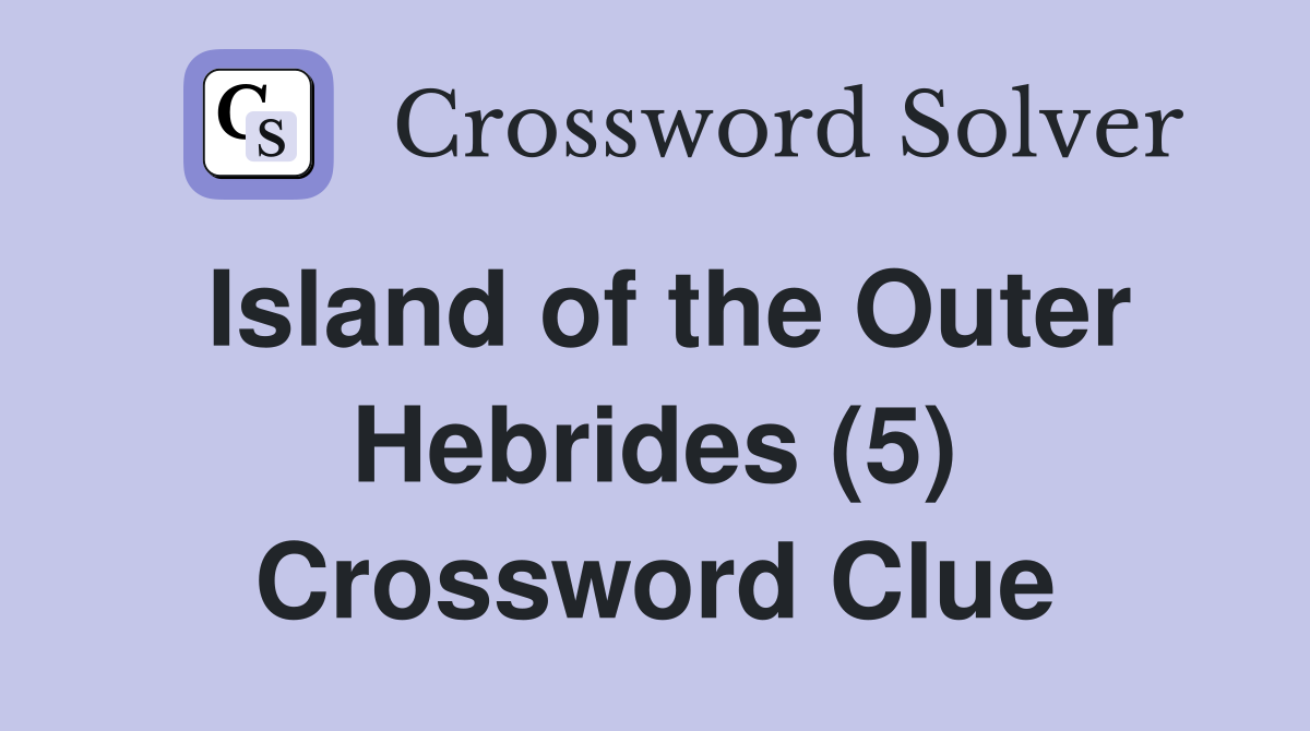 Island of the Outer Hebrides (5) Crossword Clue