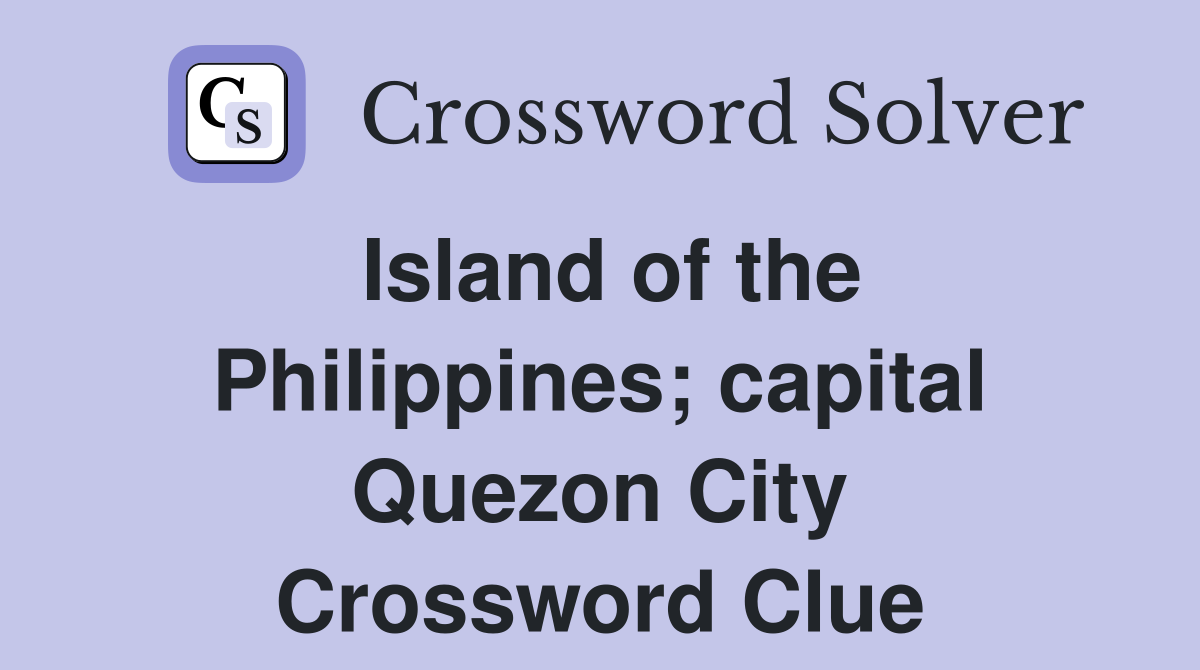 Island of the Philippines; capital Quezon City Crossword Clue