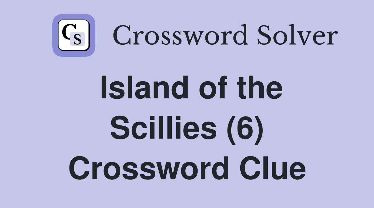 Island of the Scillies (6) Crossword Clue