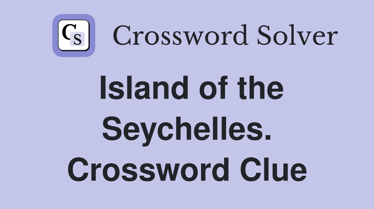 Island of the Seychelles. Crossword Clue