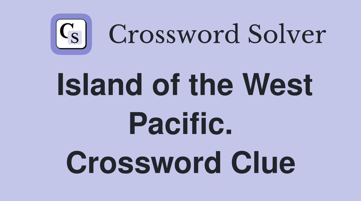 Island of the West Pacific. Crossword Clue